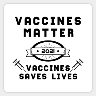 Vaccines Matter Vaccines Saves Lives | Slogan 2021 Black Magnet